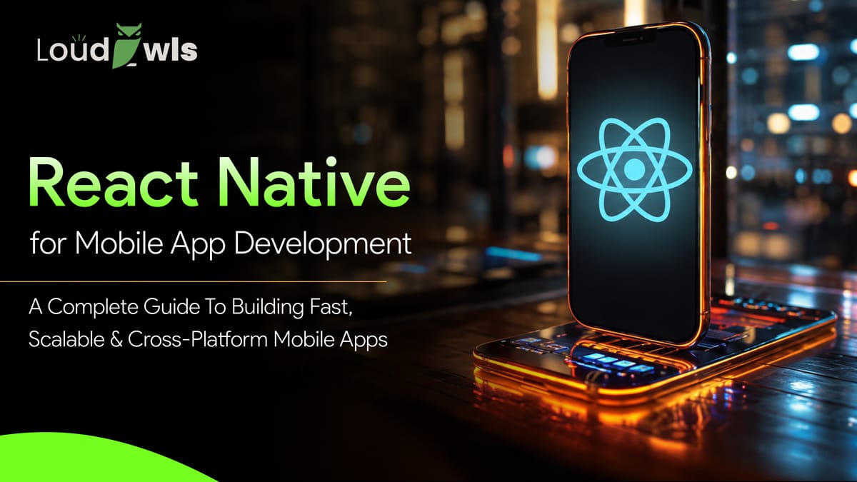 React Native App Development 2026 & Benefits | LoudOwls